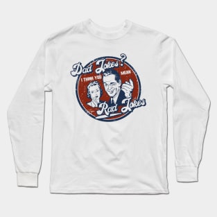 Dad Jokes - You Mean Rad Jokes Long Sleeve T-Shirt